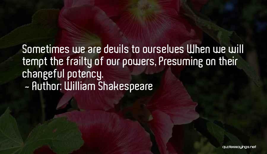 We Are Devils Quotes By William Shakespeare