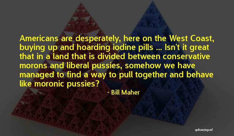 We Are Divided Quotes By Bill Maher We Are Divided Quotes By Bill Maher