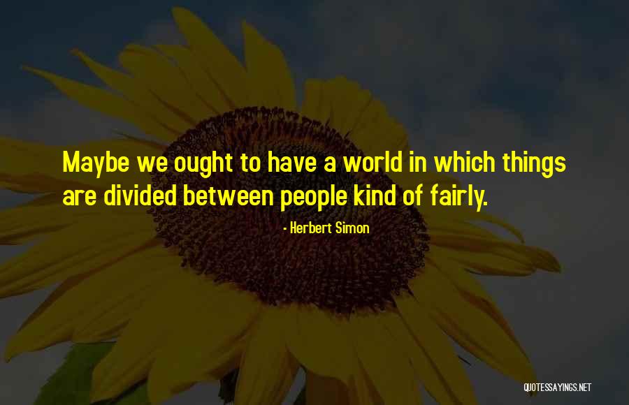 We Are Divided Quotes By Herbert Simon We Are Divided Quotes By Herbert Simon