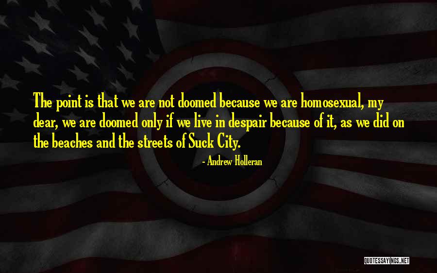 We Are Doomed Quotes By Andrew Holleran