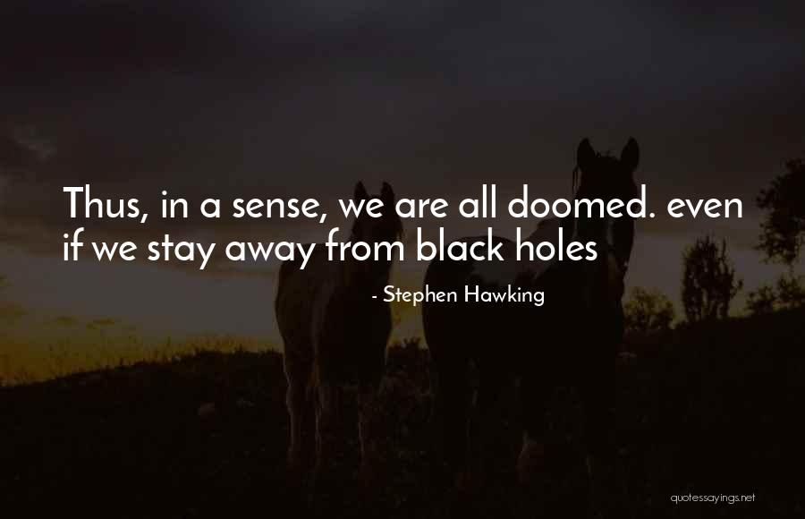We Are Doomed Quotes By Stephen Hawking