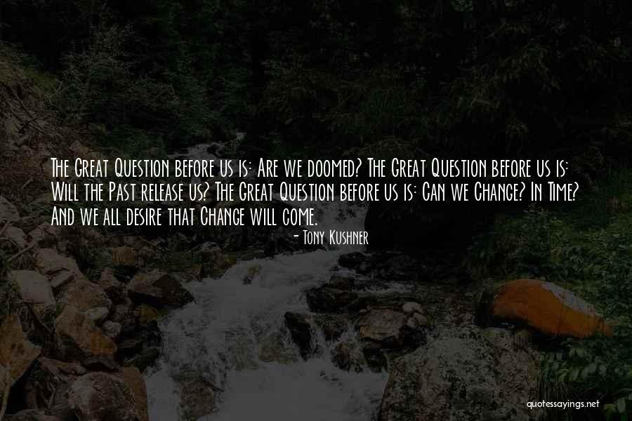 We Are Doomed Quotes By Tony Kushner
