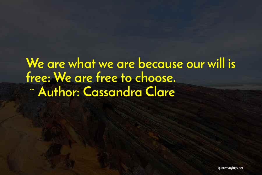 We Are Free To Choose Quotes By Cassandra Clare