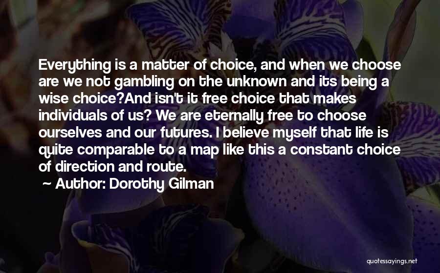 We Are Free To Choose Quotes By Dorothy Gilman