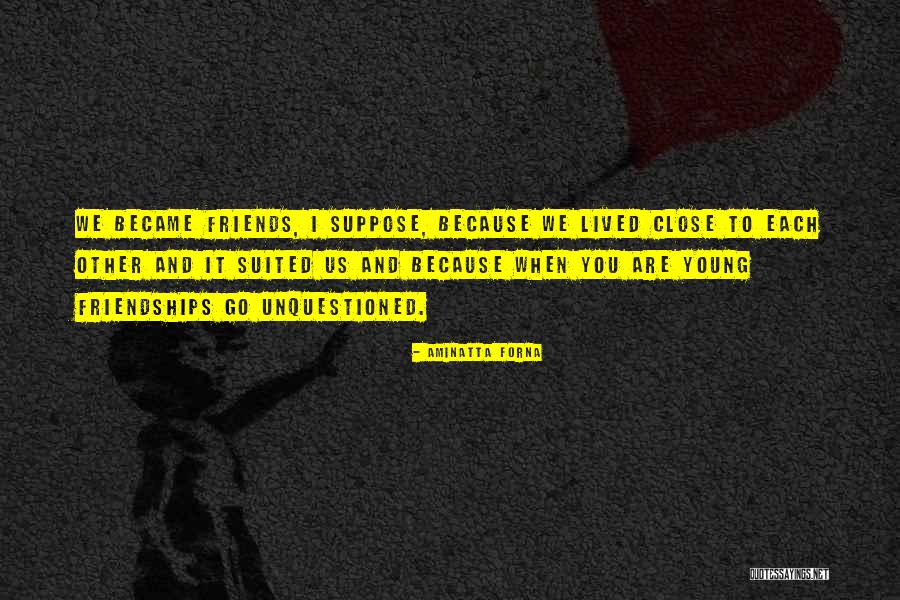 We Are Friends Because Quotes By Aminatta Forna We Are Friends Because Quotes By Aminatta Forna