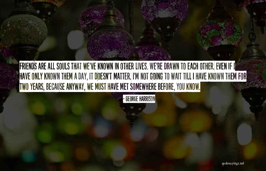 We Are Friends Because Quotes By George Harrison We Are Friends Because Quotes By George Harrison