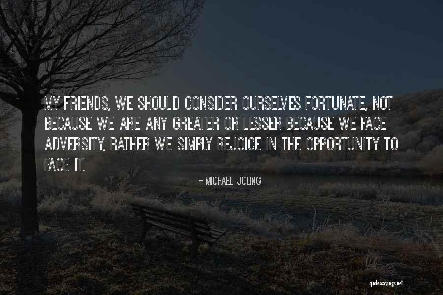 We Are Friends Because Quotes By Michael Joling