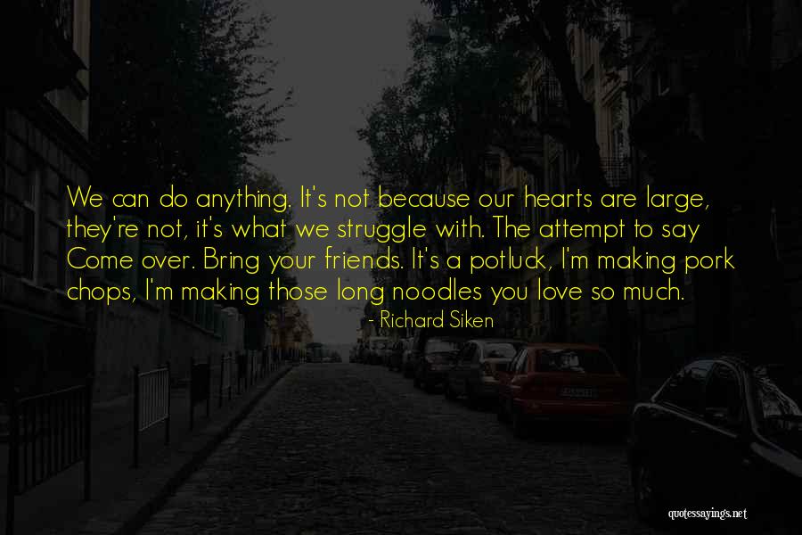 We Are Friends Because Quotes By Richard Siken We Are Friends Because Quotes By Richard Siken