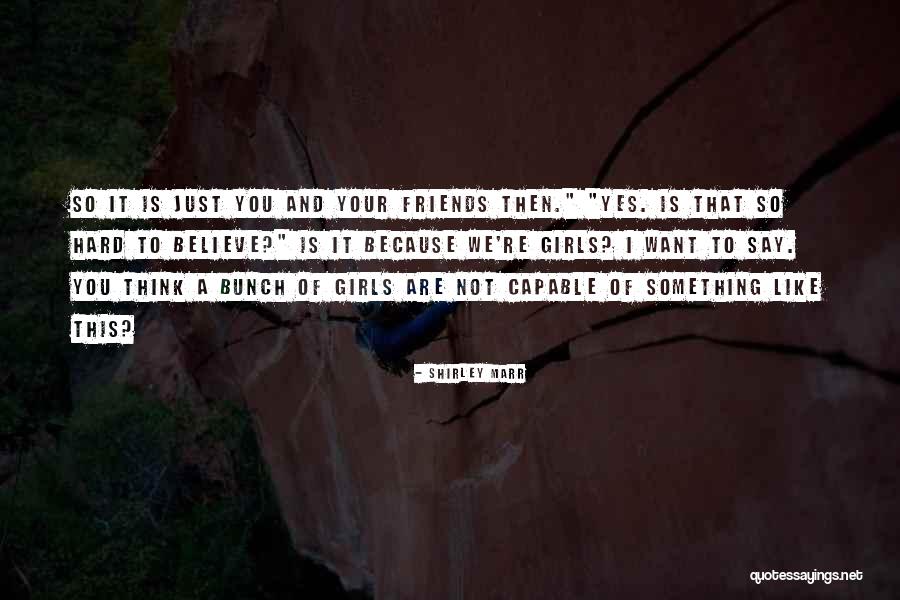We Are Friends Because Quotes By Shirley Marr We Are Friends Because Quotes By Shirley Marr