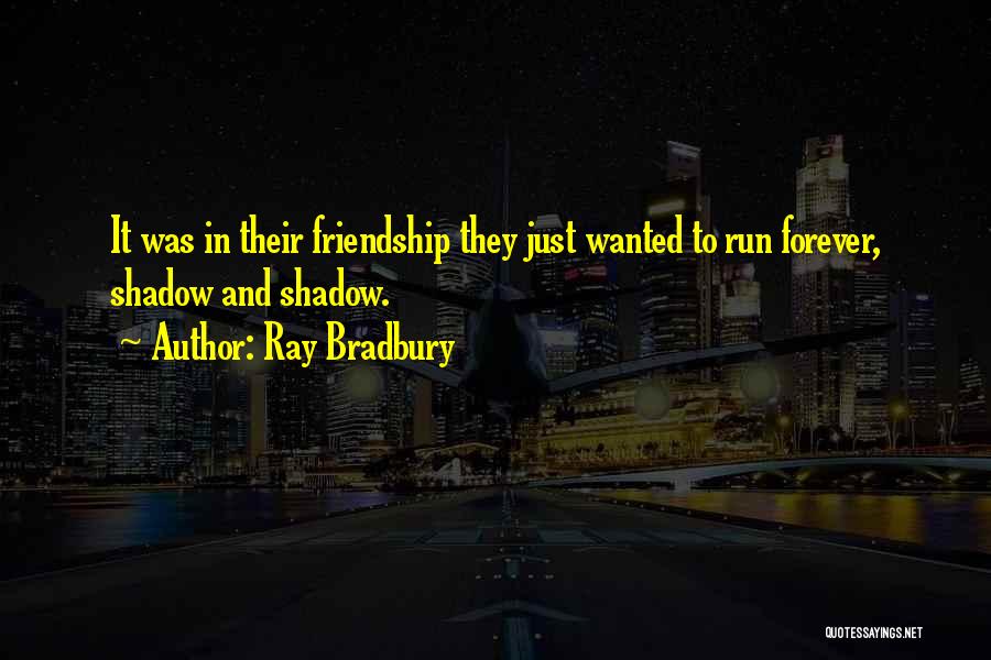 We Are Friends Forever Quotes By Ray Bradbury
