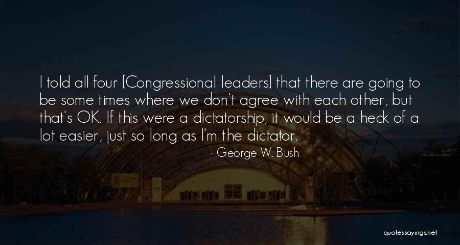 We Are Going To Be Ok Quotes By George W. Bush We Are Going To Be Ok Quotes By George W. Bush