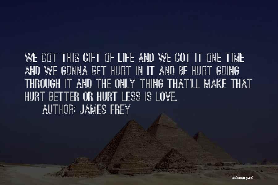 We Are Gonna Make It Through Quotes By James Frey