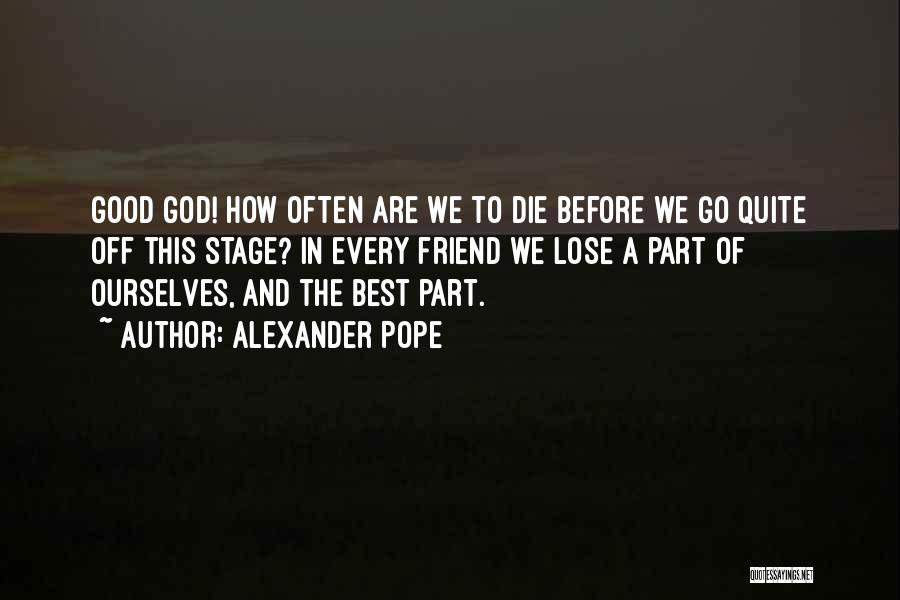 We Are Good Friends Quotes By Alexander Pope