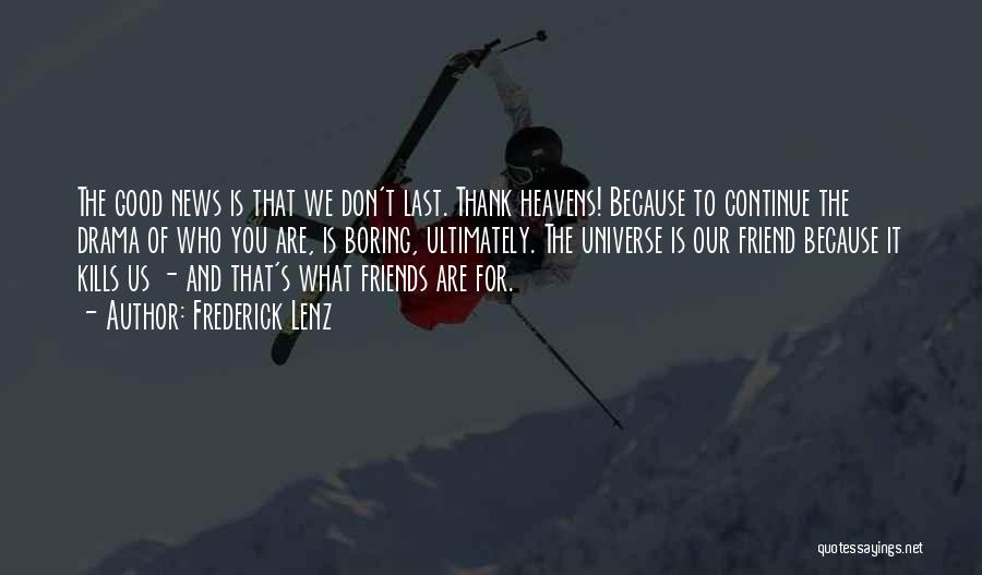 We Are Good Friends Quotes By Frederick Lenz