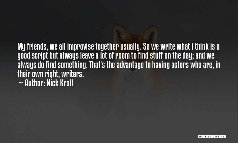 We Are Good Friends Quotes By Nick Kroll