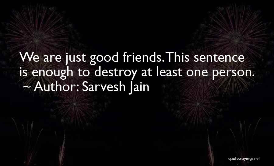 We Are Good Friends Quotes By Sarvesh Jain