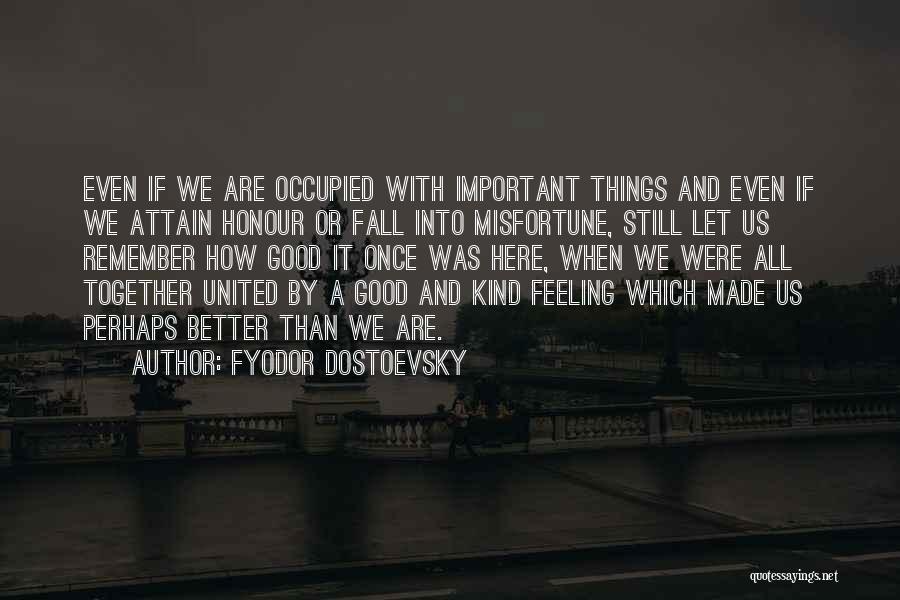 We Are Good Together Quotes By Fyodor Dostoevsky