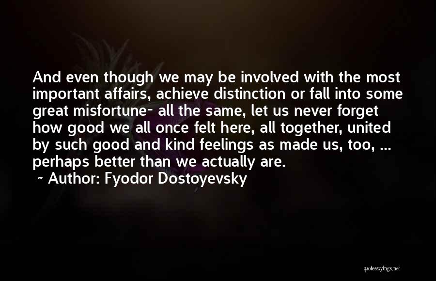We Are Good Together Quotes By Fyodor Dostoyevsky
