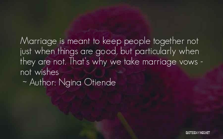 We Are Good Together Quotes By Ngina Otiende