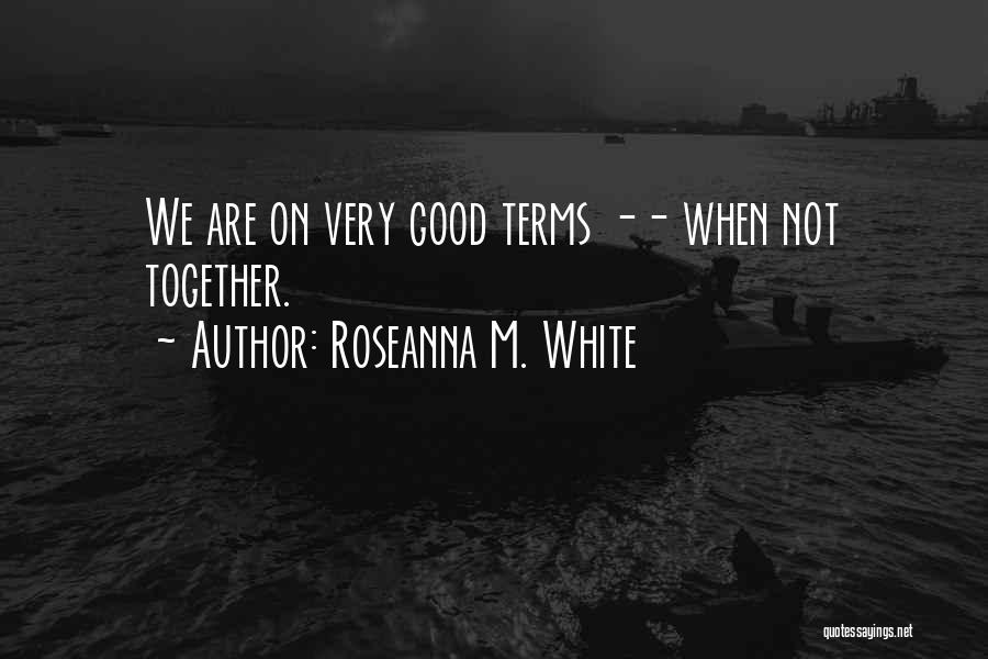 We Are Good Together Quotes By Roseanna M. White
