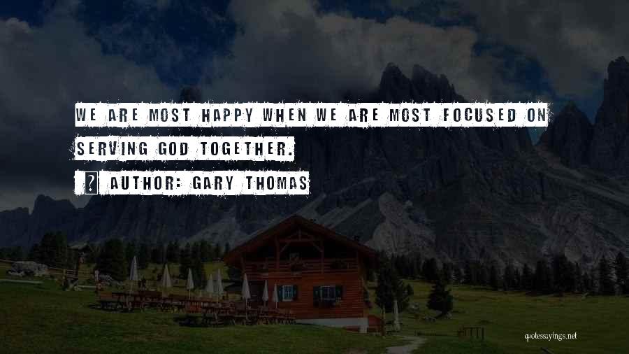 We Are Happy Together Quotes By Gary Thomas