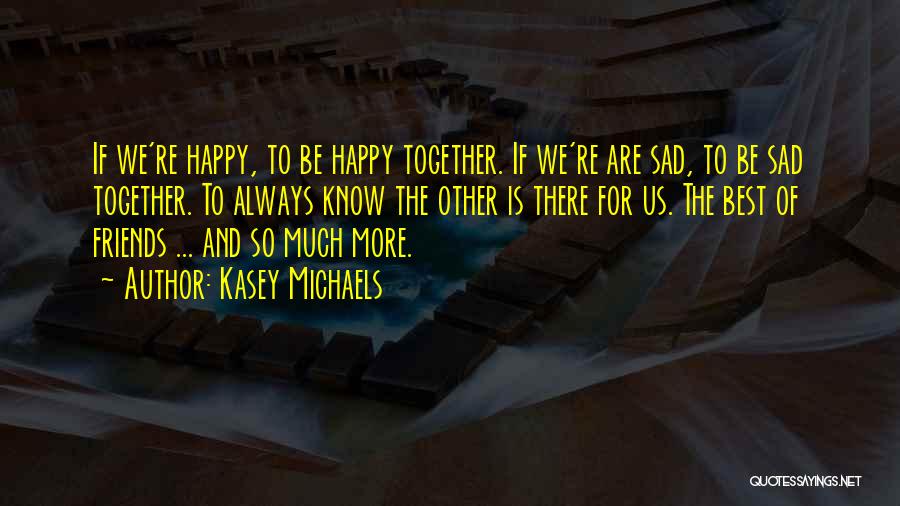 We Are Happy Together Quotes By Kasey Michaels