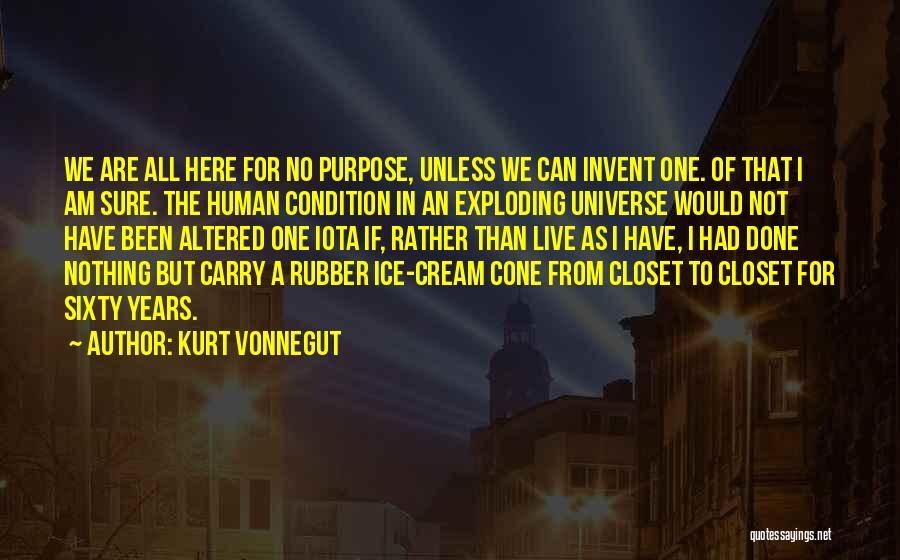 We Are Here For A Purpose Quotes By Kurt Vonnegut