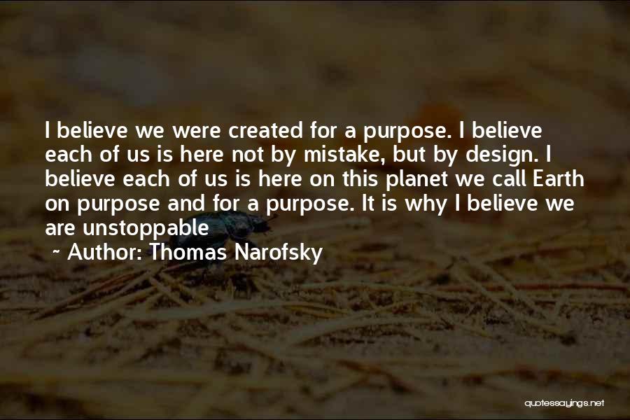 We Are Here For A Purpose Quotes By Thomas Narofsky