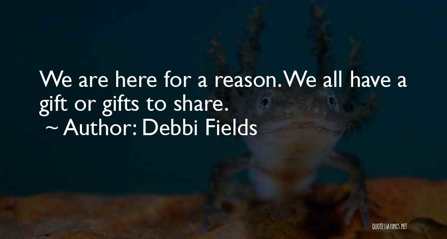 We Are Here For A Reason Quotes By Debbi Fields