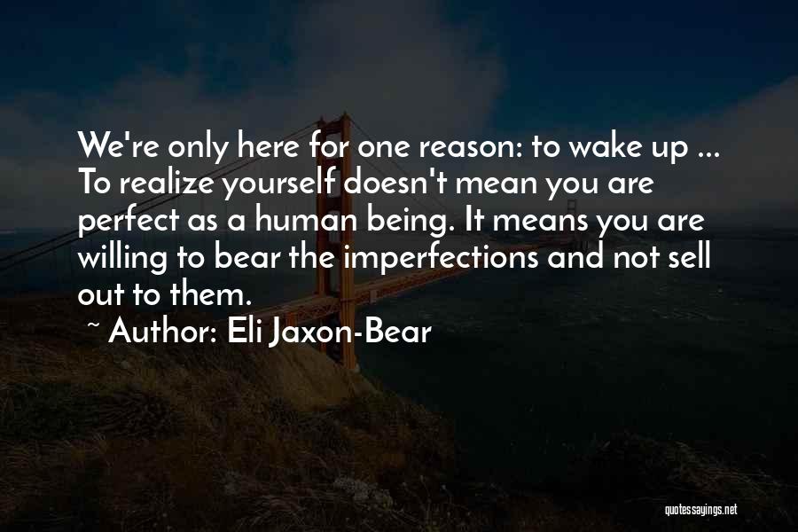 We Are Here For A Reason Quotes By Eli Jaxon-Bear