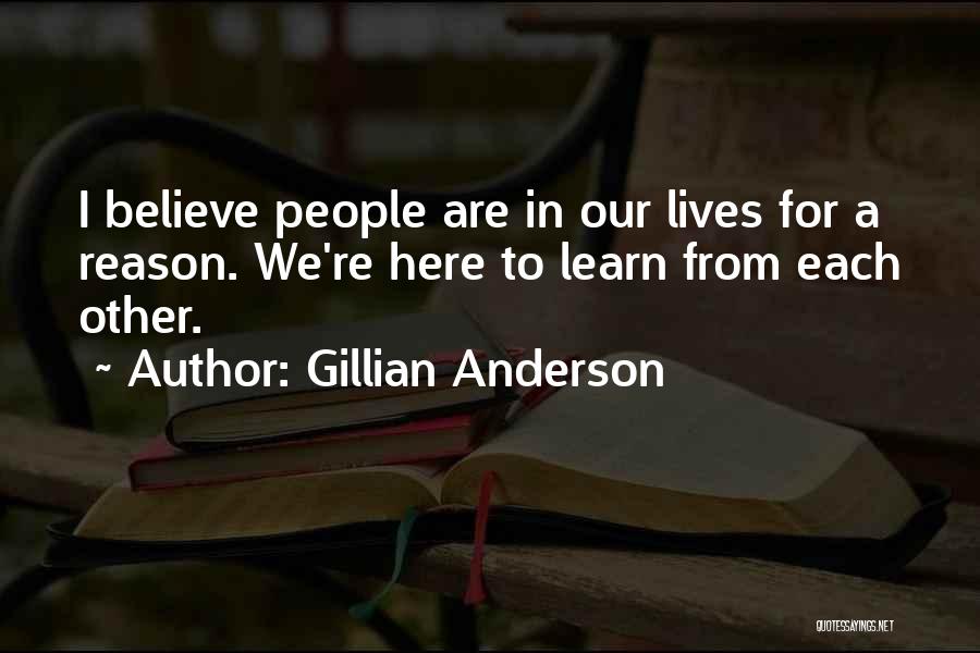 We Are Here For A Reason Quotes By Gillian Anderson