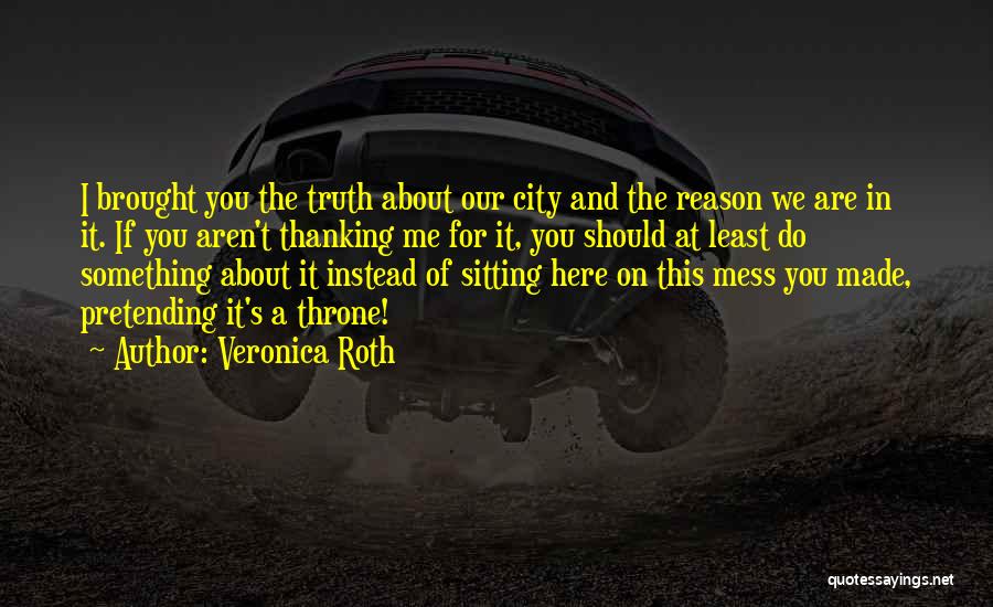 We Are Here For A Reason Quotes By Veronica Roth
