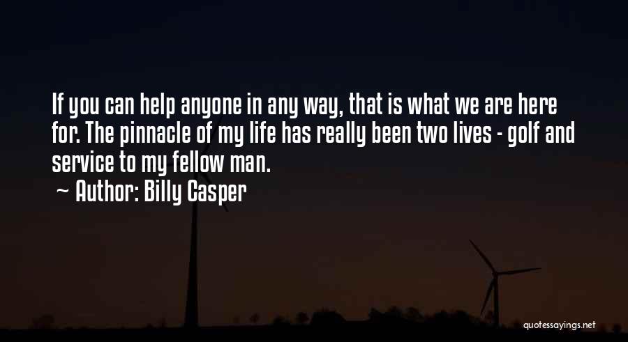 We Are Here To Help Quotes By Billy Casper