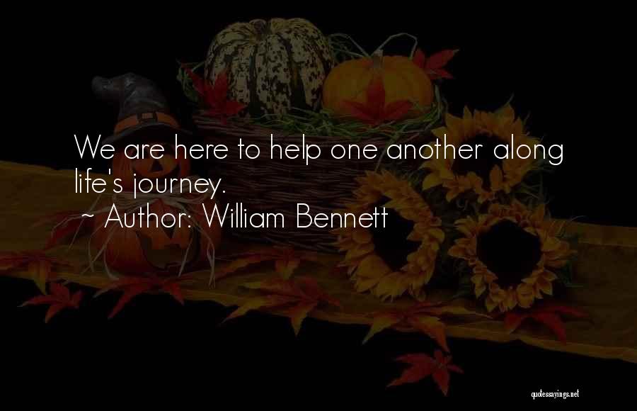 We Are Here To Help Quotes By William Bennett