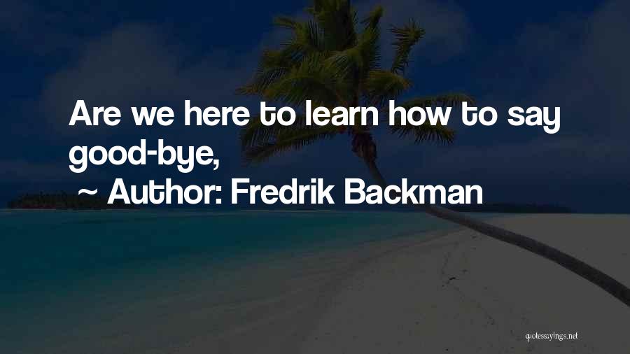 We Are Here To Learn Quotes By Fredrik Backman