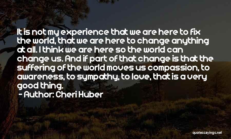 We Are Here To Love Quotes By Cheri Huber