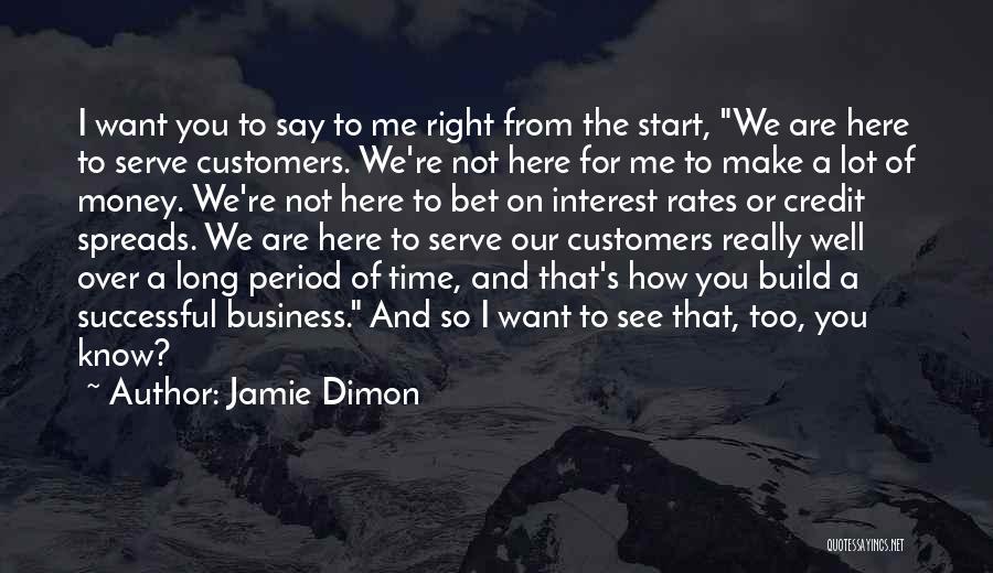 We Are Here To Serve You Quotes By Jamie Dimon