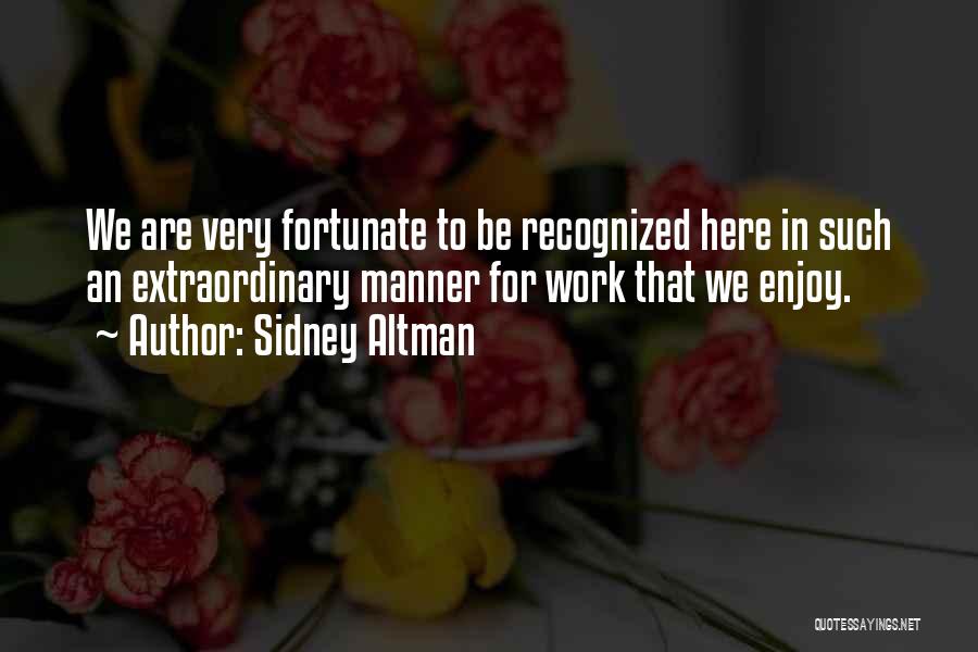 We Are Here To Work Quotes By Sidney Altman