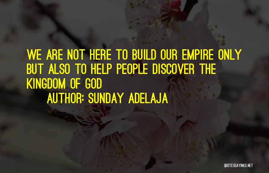 We Are Here To Work Quotes By Sunday Adelaja