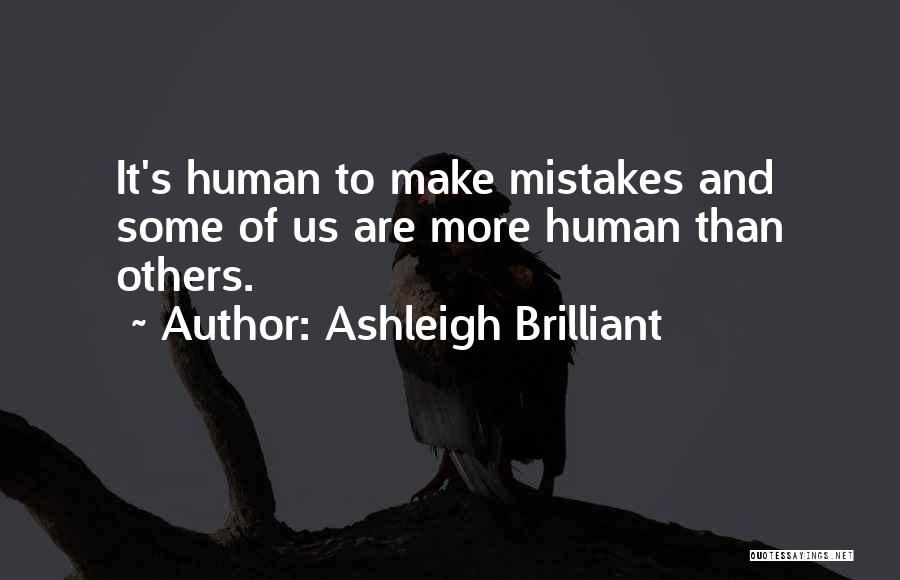 We Are Human We Make Mistakes Quotes By Ashleigh Brilliant