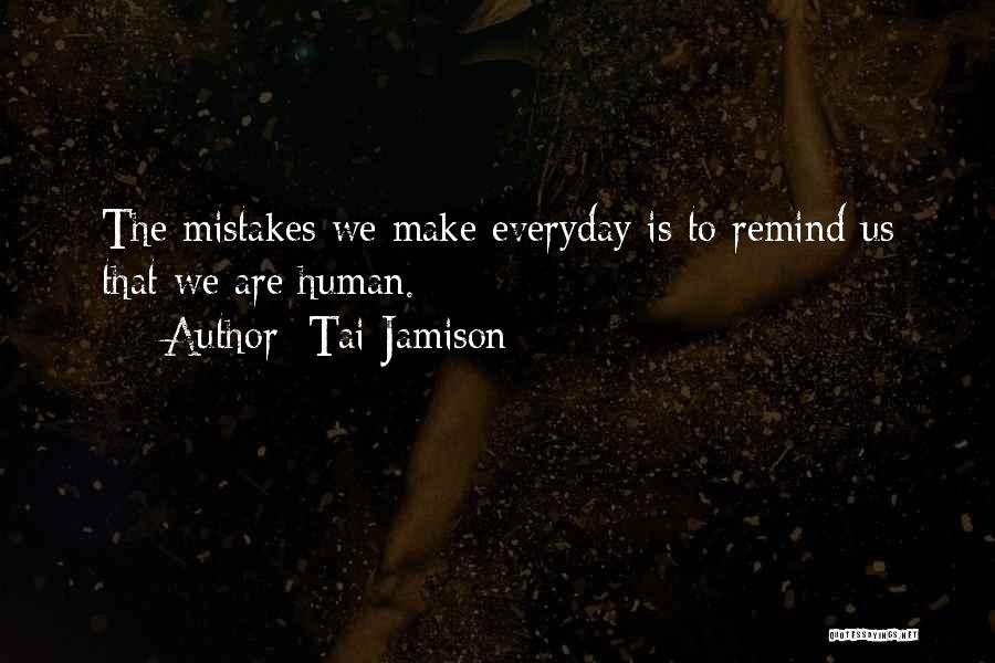 We Are Human We Make Mistakes Quotes By Tai Jamison