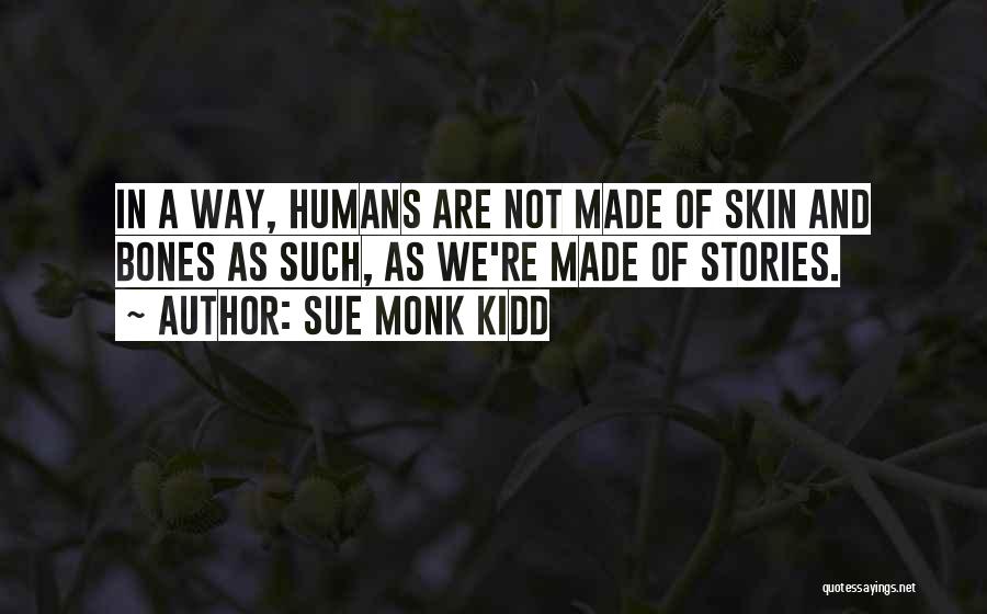 We Are Humans Quotes By Sue Monk Kidd