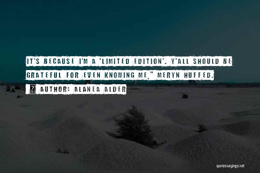 We Are Limited Edition Quotes By Alanea Alder