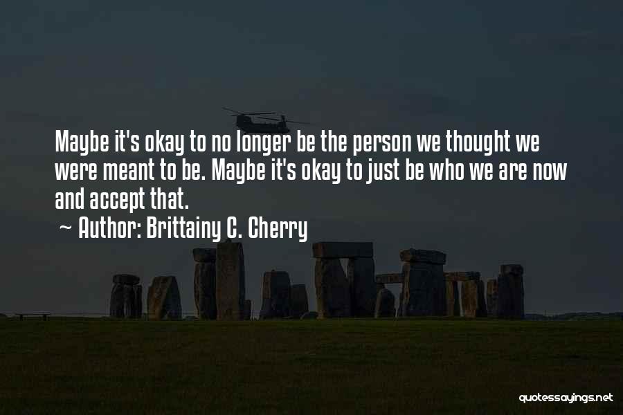 We Are Meant To Be Quotes By Brittainy C. Cherry