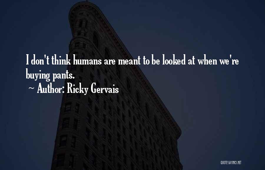 We Are Meant To Be Quotes By Ricky Gervais