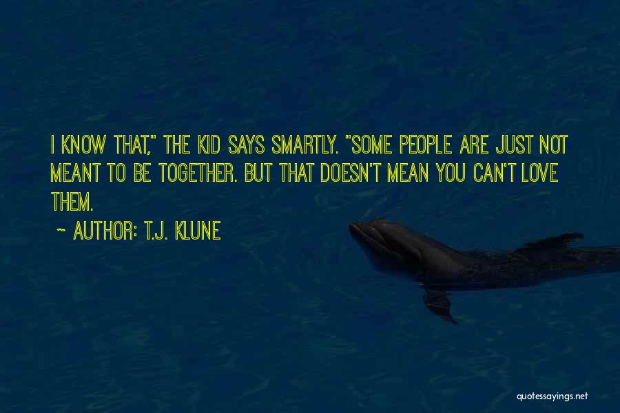 We Are Meant To Be Together Love Quotes By T.J. Klune