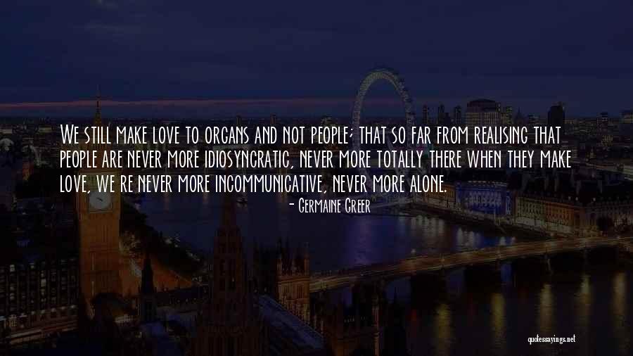 We Are Never Alone Quotes By Germaine Greer