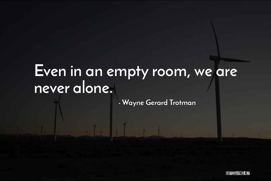 We Are Never Alone Quotes By Wayne Gerard Trotman