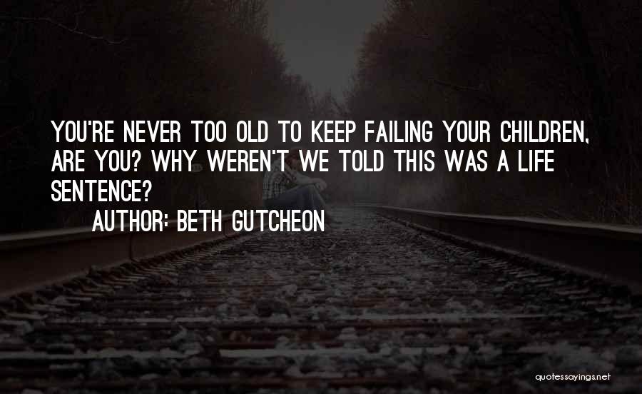 We Are Never Too Old Quotes By Beth Gutcheon