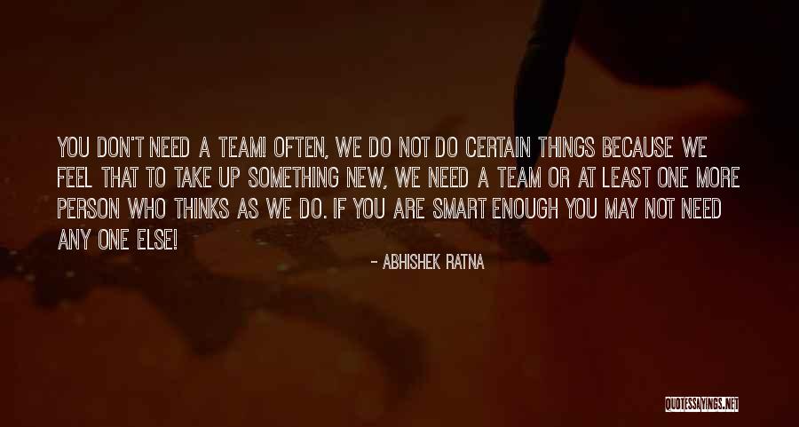 We Are Not A Team Quotes By Abhishek Ratna